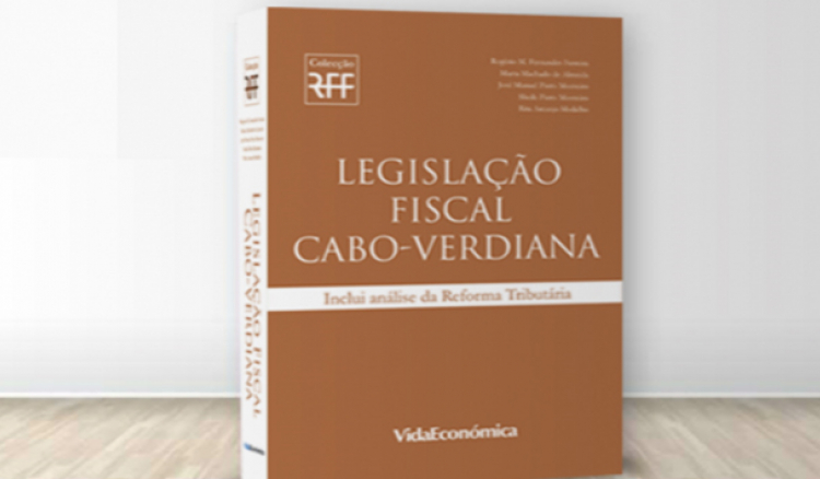 “Legislação Fiscal Cabo-Verdiana” em livro a partir desta quinta-feira