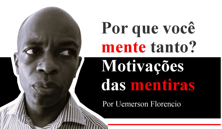 Por que você mente tanto? Motivações das mentiras