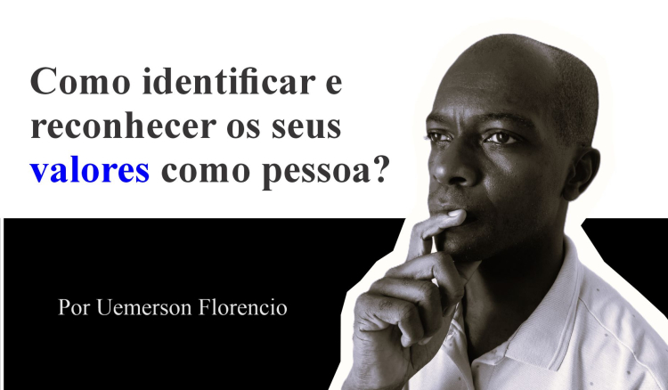 Como identificar e reconhecer os seus valores como pessoa?